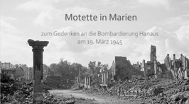 Hanau, Kantorei, Motette, Mause, Marienkirche, Gedenken, Bombennacht, 19. März, 1945, Zerstörung